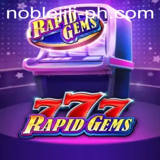 Exploring RapidGems777: The Thrilling World of NobleJILI